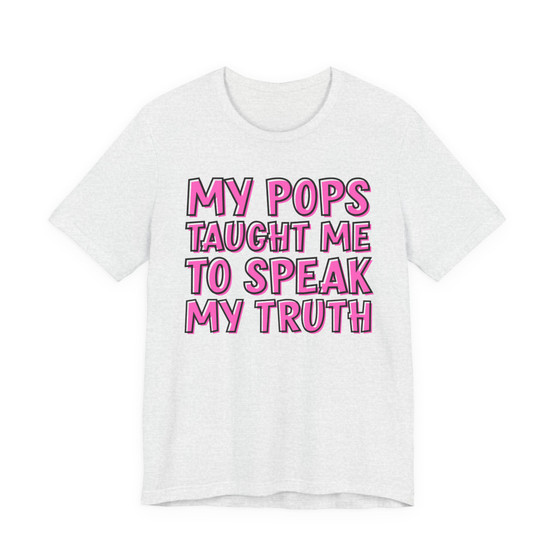 My Pops Taught Me To Speak My Truth T-shirt (pink print)