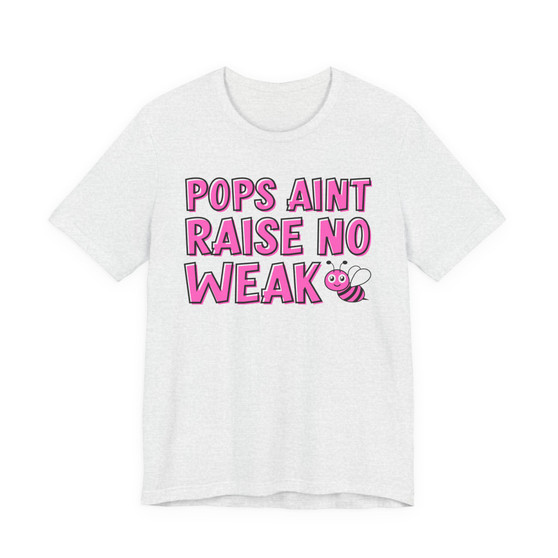Pops Aint Raise No Weak B T-shirt (pink print)