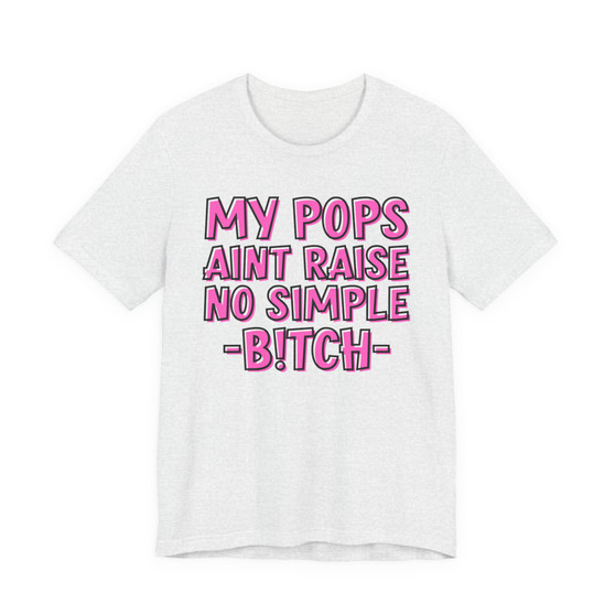 My Pops Aint Raise No Simple Bitch T-shirt (pink print)