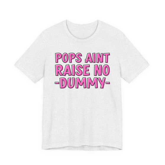 Pops Aint Raise No Dummy T-shirt (pink print)