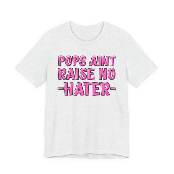 Pops Aint Raise No Hater T-shirt (pink print)