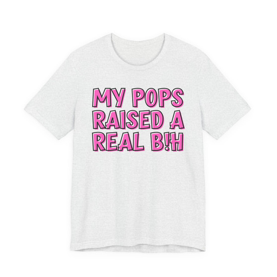 My Pops Raised A Real Bih T-shirt (pink print)