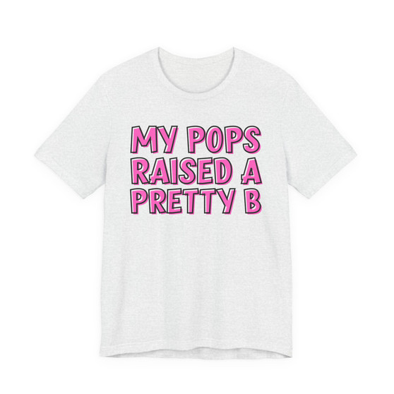 My Pops Raised A Pretty B T-shirt (pink print)