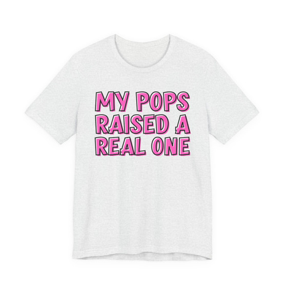 My Pops Raised A Real One T-shirt (pink print)