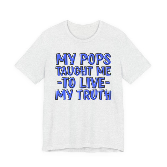 My Pops Taught Me To Live My Truth (Blue Print) T-shirt