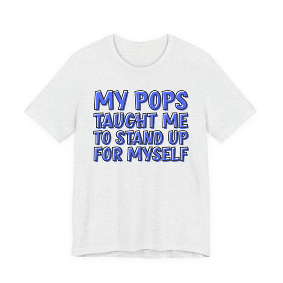 My Pops Taught Me To Stand Up For MySelf (Blue Print) T-shirt