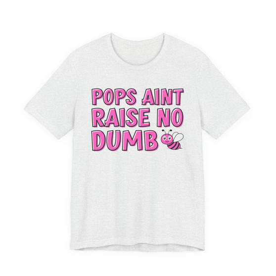 Pops Aint Raise No Dumb B T-shirt (pink print)