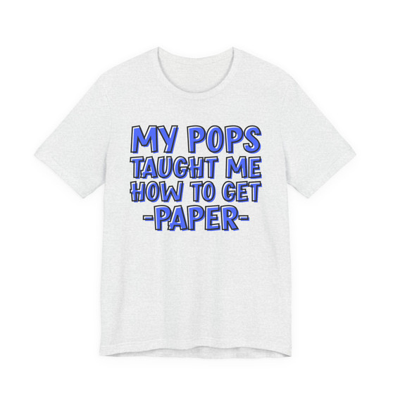 My Pops Taught Me How To Get Paper (Blue Print) T-shirt