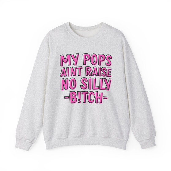 My Pops Aint Raise No Silly Bitch Sweatshirt (pink print)