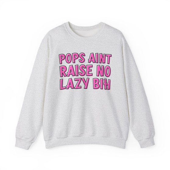 Pops Aint Raise No Lazy Bih Sweatshirt (pink print)
