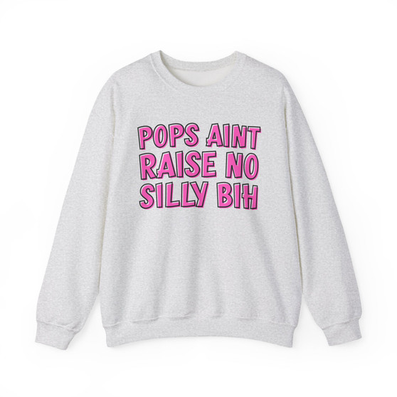 Pops Aint Raise No Silly Bih Sweatshirt (pink print)