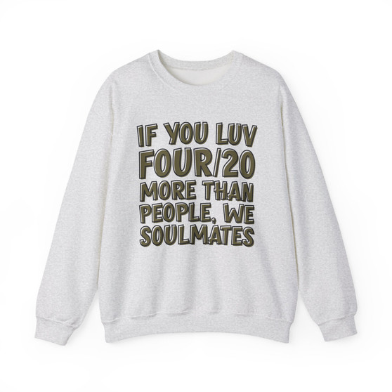 If You Luv Four/20 (We Soulmates) Green Print - Sweatshirt