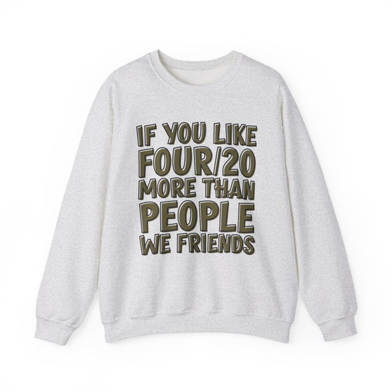 If You Like Four/20 (We Friends) Green Print - Sweatshirt