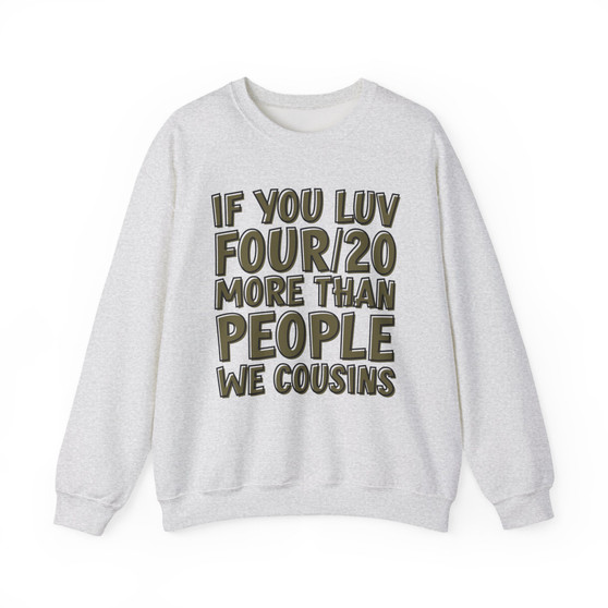 If You Luv Four/20 (We Cousins) Green Print - Sweatshirt
