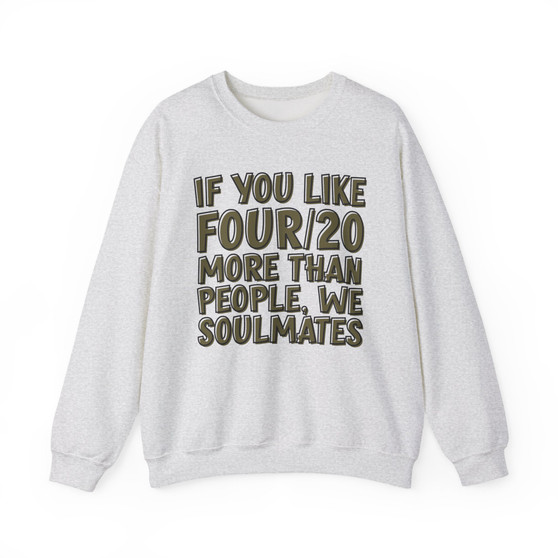 If You Like Four/20 (We Soulmates) Green Print - Sweatshirt