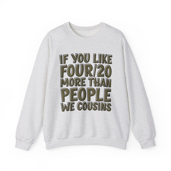 If You Like Four/20 (We Cousins) Green Print - Sweatshirt