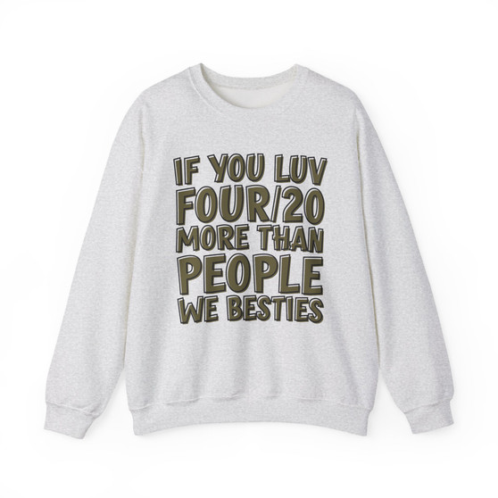 If You Luv Four/20 (We Besties) Green Print - Sweatshirt
