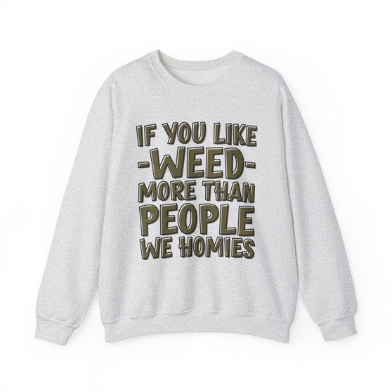 If You Like Weed (We Homies) Green Print - Sweatshirt