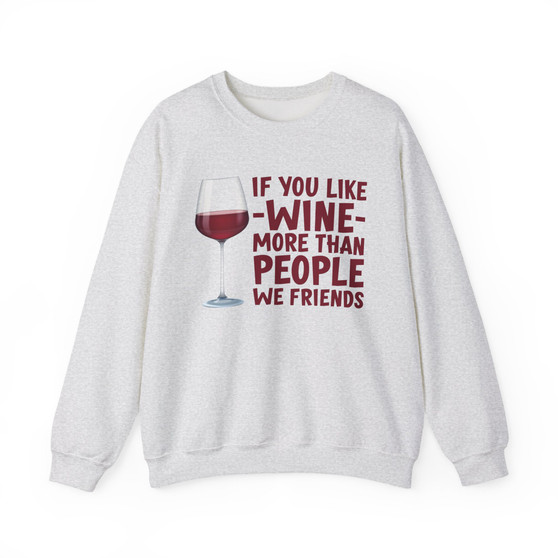 If You Like Wine More Than People We Friends -  Sweatshirt