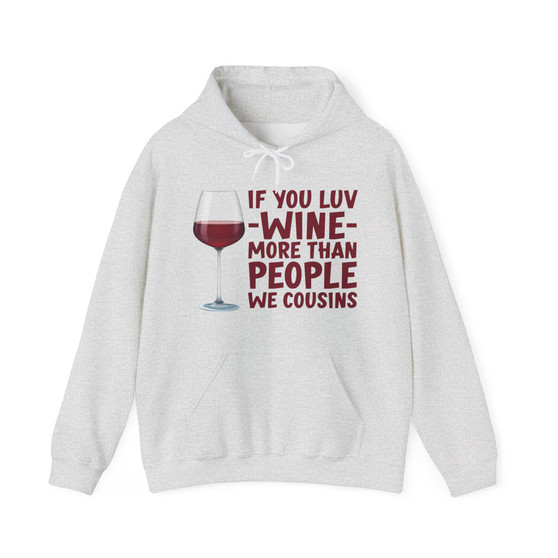 If You Luv Wine More Than People We Cousins - Hoodie (#2)