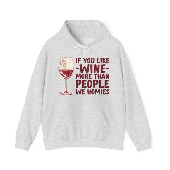If You Like Wine More Than People  We Homies - Hoodie