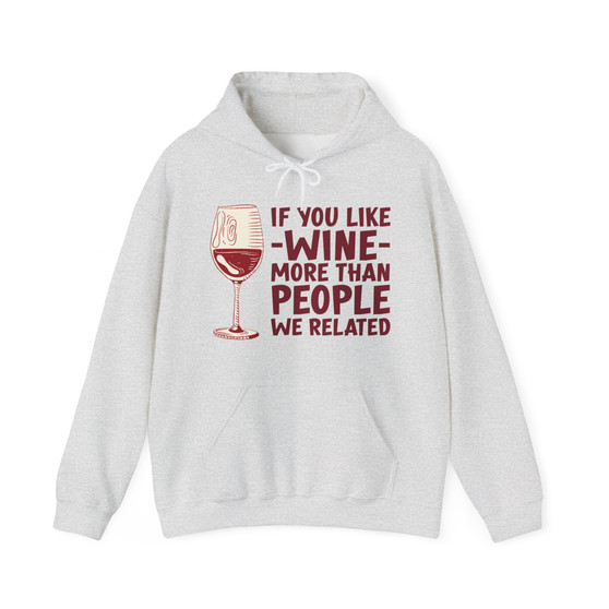 If You Like Wine More Than People We Related- Hoodie