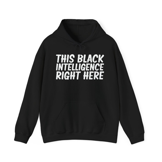 This Black Intelligence Right Here - Hoodie
