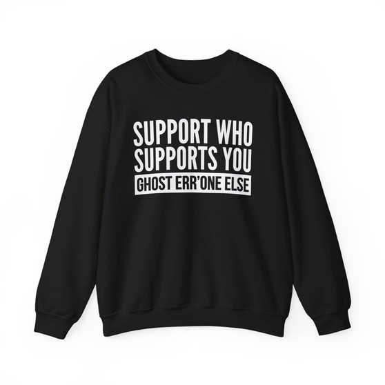 Support Who Supports You Ghost Err'one Else - Sweatshirt (block)