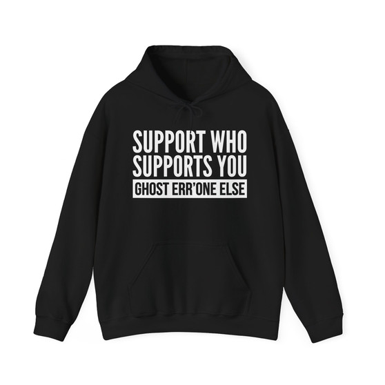 Support Whoever Supports You, Ghost Err'one Else - Hoodie (block)