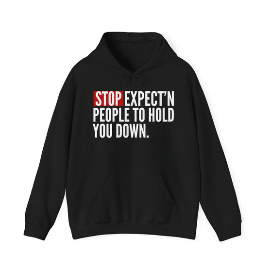 Stop Expect'n People To Hold You Down - Hoodie