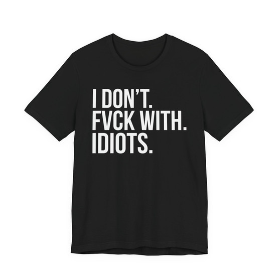 I Don't Fuck With Idiots -T-shirt