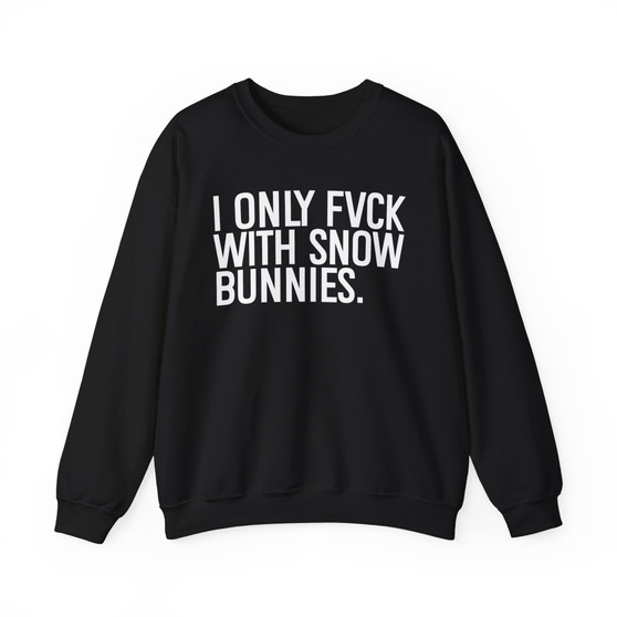 I Don't Fuk With Snow Bunnies - Sweatshirt