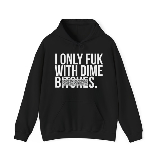 I Only Fuck With Dime Bitches - Hoodie (blurred print)