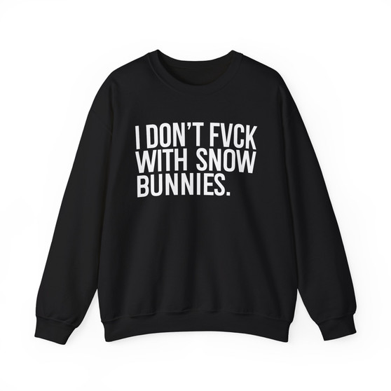 I Only Fuck With Snow Bunnies- Sweatshirt