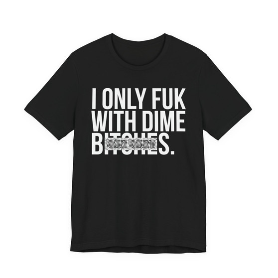 I Only Fuk With Dime Pieces - T-shirt (blurred print)