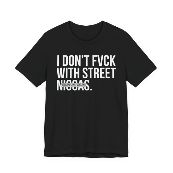 I Don't Fuck With Street Niggas T-shirt (blurred)