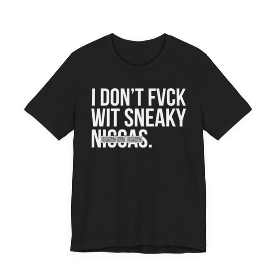 I Don't Fuck With Sneaky Niggas- T-shirt (blurred)