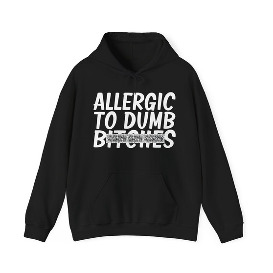 Allergic To Dumb Bitches -Hoodie (blurred)