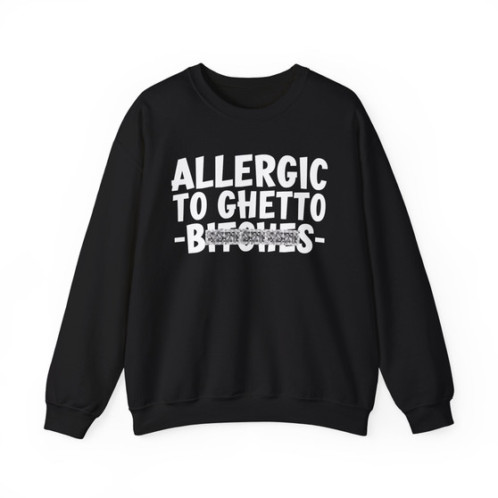 Allergic To Ghetto Bitches - Sweatshirt (blurred)