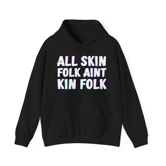 All Skin Folk Aint Kin Folk- Hoodie 