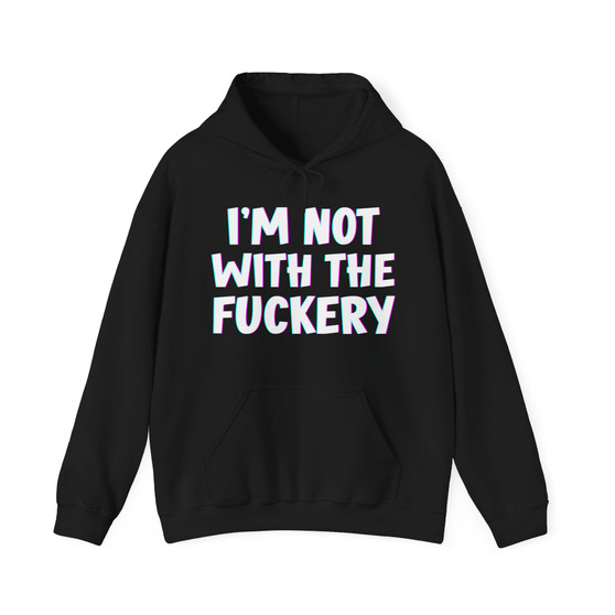 I'm Not With The Fuckery - Hoodie 
