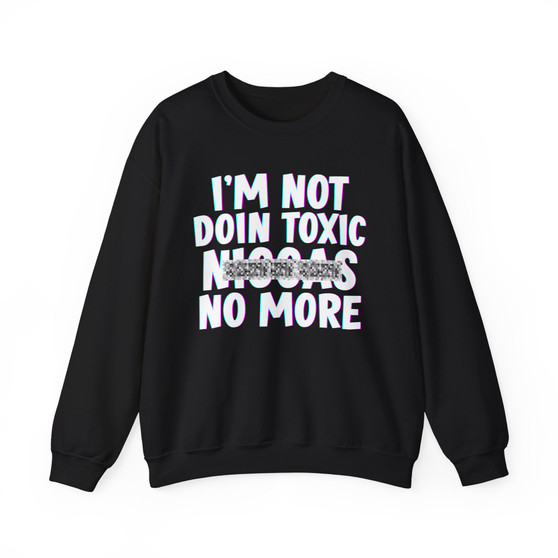 I'm Not Doin Toxic Niggas No More - Sweatshirt (blurred)