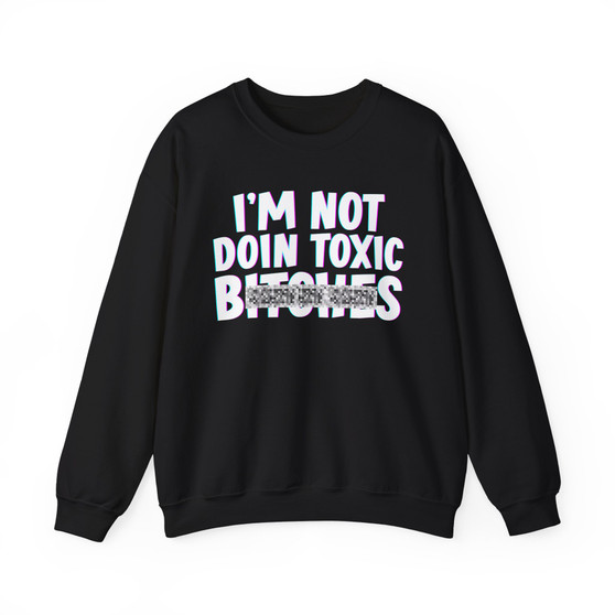 I'm Not Doin Toxic Bitches - Sweatshirt (blurred)