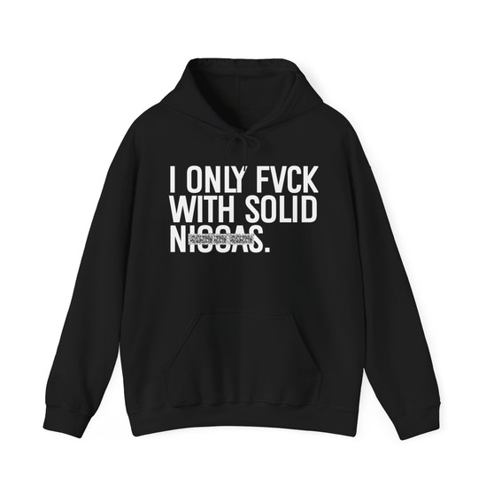 I Only Fuck With Solid Niggas - Hoodie (blurred)