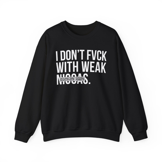 I Don't Fuck With Weak Niggas - Sweatshirt (blurred)