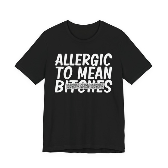 Allergic To Mean Bitches - T-shirt (blurred)