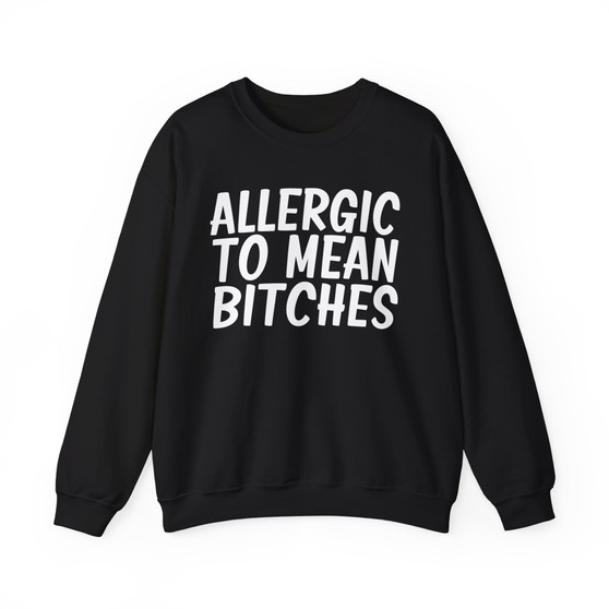 Allergic to Mean Bitches - Sweatshirt