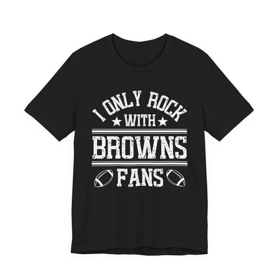 I Only Rock With Browns Fans  T-shirt