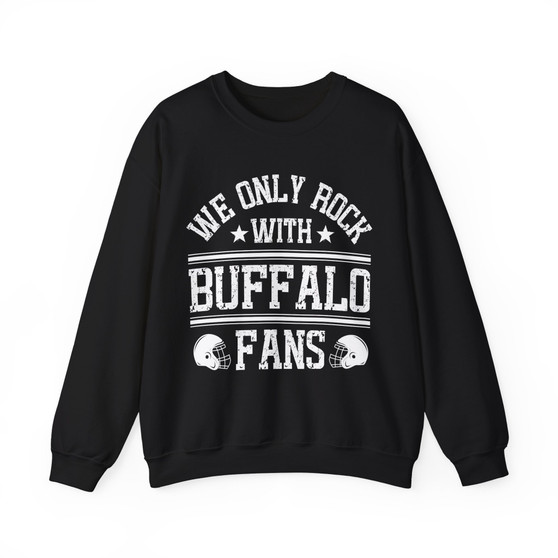 We Only Rock With Buffalo Fans - Sweatshirt