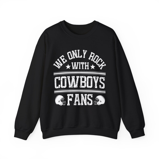 We Only Rock With Cowboys Fans - Sweatshirt